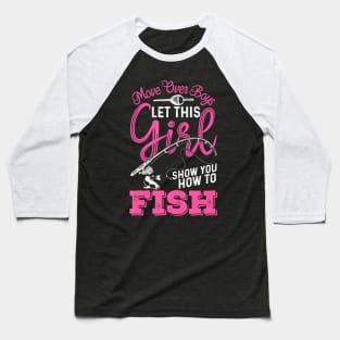 Move Over Boys Let This Girl Show You How To Fish Baseball T-Shirt